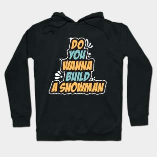 Do You Wanna Build A Snowman - Cute Winter Hoodie